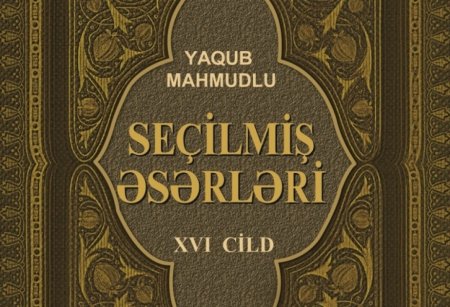 Akademik Yaqub Mahmudovun “Seçilmiş əsərləri”nin XVI cildi nəşr olunub