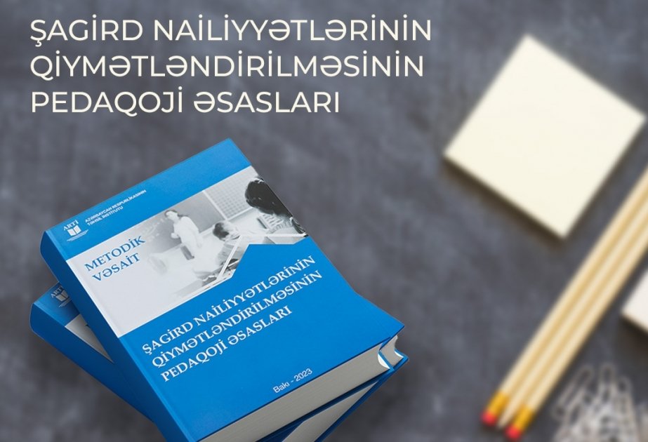 Şagird nailiyyətlərinin qiymətləndirilməsinə dair metodik vəsait çap olunub